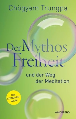 Trungpa, Chögyam. Der Mythos Freiheit - Und der Weg der Meditation. Windpferd Verlagsges. mbH, 2026.