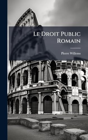 Willems, Pierre. Le Droit Public Romain. Tradd Street Press, 2025.