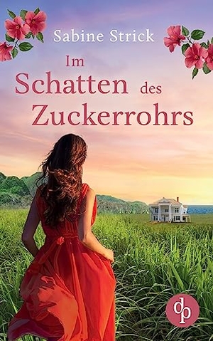 Strick, Sabine. Im Schatten des Zuckerrohrs. dp DIGITAL PUBLISHERS GmbH, 2023.