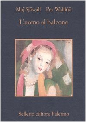 Sjöwall, Maj / Per Wahlöö. L' uomo al balcone. Romanzo su un crimine. , 2006.