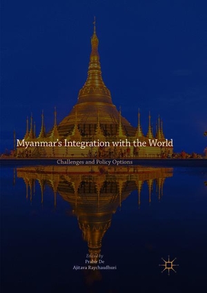 Raychaudhuri, Ajitava / Prabir De (Hrsg.). Myanmar¿s Integration with the World - Challenges and Policy Options. Springer Nature Singapore, 2018.