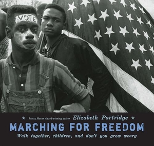 Partridge, Elizabeth. Marching for Freedom - Walk Together, Children, and Don't You Grow Weary. Penguin Young Readers Group, 2009.