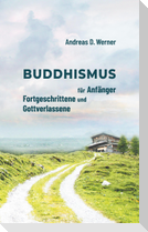 Buddhismus für Anfänger, Fortgeschrittene und Gottverlassene