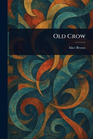Brown, Alice. Old Crow. Creative Media Partners, LLC, 2025.