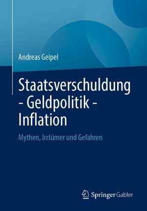 Geipel, Andreas. Staatsverschuldung - Geldpolitik - Inflation - Mythen, Irrtümer und Gefahren. Springer-Verlag GmbH, 2026.