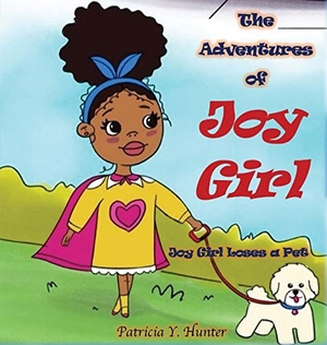 Hunter, Patricia. The Adventures of Joy Girl - Joy Girl Loses a Pet. Taylormade Publishing LLC, 2022.