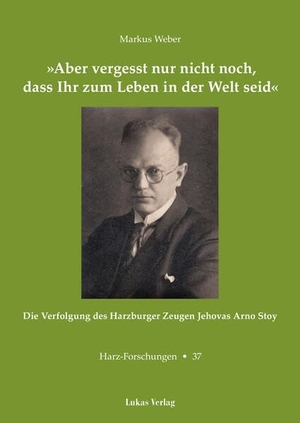 Weber, Markus. 'Aber vergesst nur nicht noch, dass Ihr zum Leben in der Welt seid' - Die Verfolgung des Harzburger Zeugen Jehovas Arno Stoy. Lukas Verlag, 2026.
