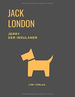 London, Jack. Jerry der Insulaner (Eine Hundegeschichte von Jack London). LIWI Literatur- und Wissenschaftsverlag, 2020.
