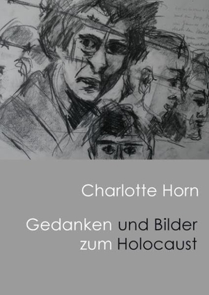 Horn, Charlotte Anna. Gedanken und Bilder zum Holocaust. Books on Demand, 2011.