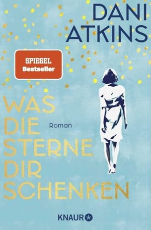 Atkins, Dani. Was die Sterne dir schenken - Roman | Der SPIEGEL Bestseller über die Kraft der Liebe und die Bedeutung von Erinnerungen. Knaur Taschenbuch, 2024.