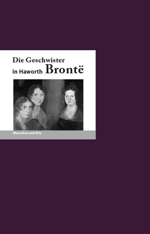 Krücker, Franz-Josef. Die Geschwister Bronte in Haworth - Menschen und Orte. Edition A.B.Fischer, 2023.