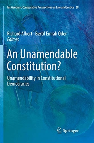 Oder, Bertil Emrah / Richard Albert (Hrsg.). An Unamendable Constitution? - Unamendability in Constitutional Democracies. Springer International Publishing, 2019.