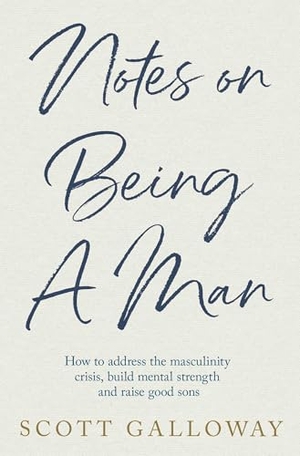Galloway, Scott. Notes on Being a Man - The bestselling manual for modern masculinity from the world-famous podcaster and author. Simon & Schuster Ltd, 2025.