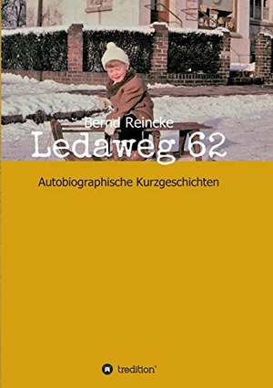 Reincke, Bernd. Ledaweg 62 - Autobiographische Kurzgeschichten. tredition, 2019.