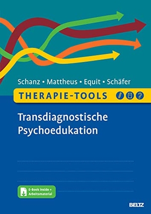 Schanz, Christian / Mattheus, Hannah et al. Therapie-Tools Transdiagnostische Psychoedukation - Mit E-Book inside und Arbeitsmaterial. Psychologie Verlagsunion, 2022.
