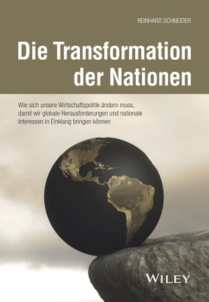 Schneider, Reinhard. Die Transformation der Nationen - Wie sich unsere Wirtschaftspolitik ändern muss, damit wir globale Herausforderungen und nationale Interessen in Einklang bringen können. Wiley-VCH GmbH, 2024.