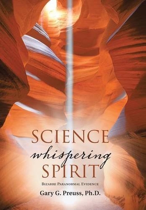 Preuss. Science Whispering Spirit - Bizarre Paranormal Evidence. iUniverse, 2015.
