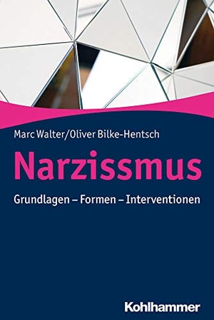 Walter, Marc / Oliver Bilke-Hentsch. Narzissmus - Grundlagen - Formen - Interventionen. Kohlhammer W., 2020.