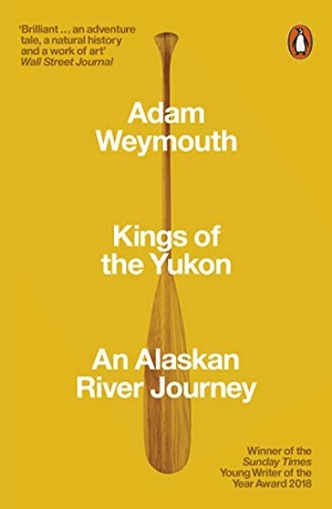 Weymouth, Adam. Kings of the Yukon - An Alaskan River Journey. Inklore, 2019.