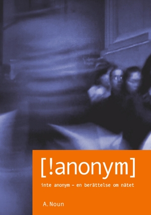 Noun, A.. Inte Anonym [!anonym] - Inte Anonym - en berättelse om nätet. Books on Demand, 2019.