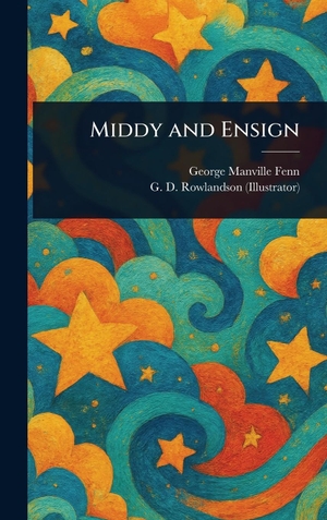 Fenn, George Manville / G. D. Rowlandson. Middy and Ensign. Legare Street Press, 2025.