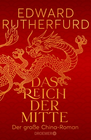 Rutherfurd, Edward. Das Reich der Mitte - Der große China-Roman. Droemer HC, 2022.