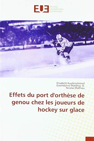Kupferschmied, Elisabeth / Matthey- D., Gwendoline et al. Effets du port d'orthèse de genou chez les joueurs de hockey sur glace. Éditions universitaires européennes, 2018.