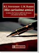 Mio carissimo amico. Le lettere fra l'autore dell''Isola del tesoro' e il creatore di 'Peter Pan'