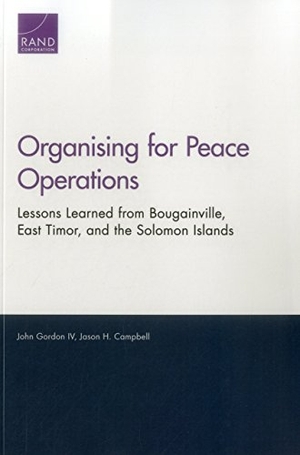 Gordon, John / Jason H Campbell. Organising for Peace Operations - Lessons Learned from Bougainville, East Timor, and the Solomon Islands. RAND Corporation, 2016.
