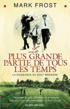 Frost, Mark. La Plus Grande Partie de Tous Les Temps: La Naissance Du Golf Moderne. Acc Publishing Group Ltd, 2004.