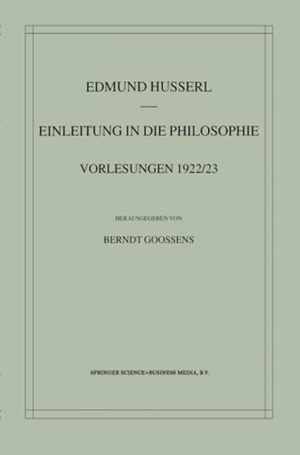 Goossens, Berndt / Edmund Husserl. Einleitung in die Philosophie - Vorlesungen 1922/23. Springer Netherlands, 2012.