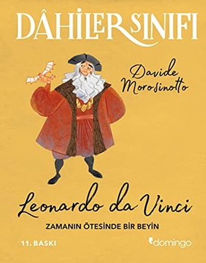 Morosinotto, Davide. Dahiler Sinifi Leonardo Da Vinci - Zamanin Ötesinde Bir Beyin. Domingo Yayinevi, 2017.