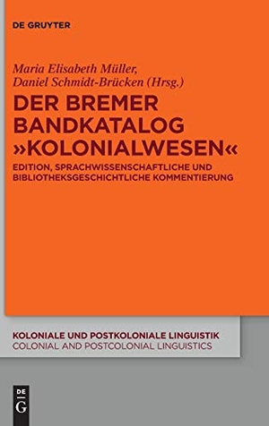 Schmidt-Brücken, Daniel / Maria Elisabeth Müller (Hrsg.). Der Bremer Bandkatalog ¿Kolonialwesen¿ - Edition, sprachwissenschaftliche und bibliotheksgeschichtliche Kommentierung. De Gruyter, 2017.