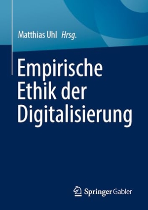 Uhl, Matthias (Hrsg.). Empirische Ethik der Digitalisierung. Springer-Verlag GmbH, 2026.
