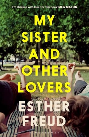 Freud, Esther. My Sister and Other Lovers - A captivating coming-of-age novel about love, sisterhood and secrets. Bloomsbury Publishing plc, 2025.