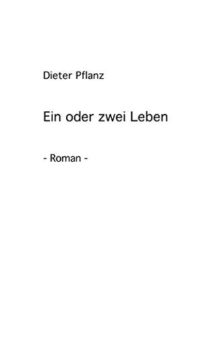 Pflanz, Dieter. Ein oder zwei Leben. Books on Demand, 2005.