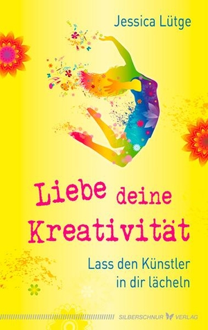 Lütge, Jessica. Liebe deine Kreativität - Lass den Künstler in dir lächeln. Silberschnur Verlag Die G, 2016.