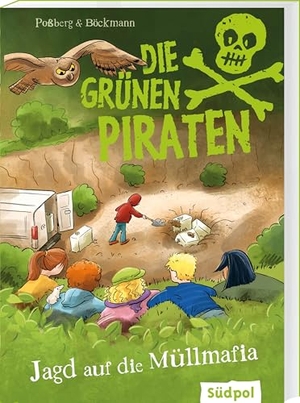 Poßberg, Andrea / Corinna Böckmann. Die Grünen Piraten - Jagd auf die Müllmafia - Spannend, witzig, waghalsig - packender Kinderkrimi für Jungen und Mädchen ab 8 Jahre, die Natur und Tiere lieben. Südpol Verlag GmbH, 2024.