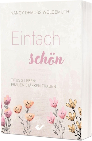 Demoss Wolgemuth, Nancy. Einfach schön - Titus 2 leben: Frauen stärken Frauen. Christliche Verlagsges., 2026.