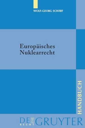 Schärf, Wolf-Georg. Europäisches Nuklearrecht. De Gruyter, 2008.