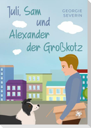 Juli, Sam und Alexander der Großkotz