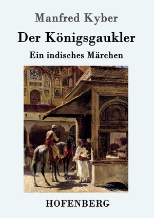 Kyber, Manfred. Der Königsgaukler - Ein indisches Märchen. Hofenberg, 2016.
