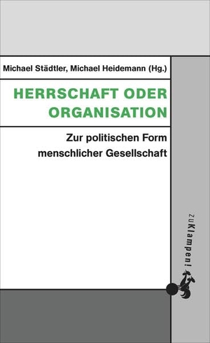 Städtler, Michael / Michael Heidemann (Hrsg.). Herrschaft oder Organisation - Zur politischen Form menschlicher Gesellschaft. Klampen, Dietrich zu, 2024.