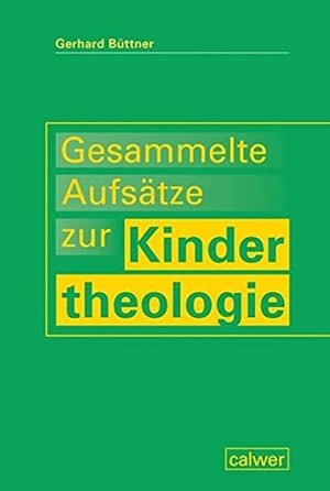Büttner, Gerhard. Gesammelte Aufsätze zur Kindertheologie. Calwer Verlag GmbH, 2021.