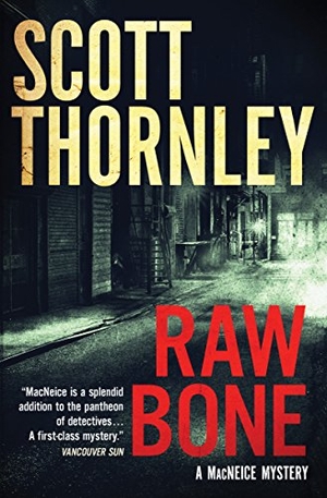 Thornley, Scott. Raw Bone - A MacNeice Mystery. House of Anansi Press, 2018.