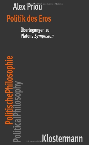 Priou. Politik des Eros - Überlegungen zu Platons "Symposion". Klostermann Vittorio GmbH, 2026.