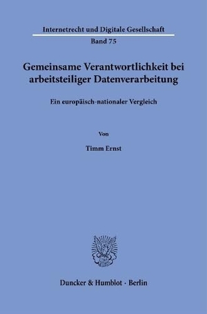 Ernst, Timm. Gemeinsame Verantwortlichkeit bei arbeitsteiliger Datenverarbeitung Bd. 75 - Ein europäisch-nationaler Vergleich. Duncker & Humblot GmbH, 2025.
