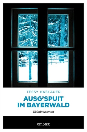 Haslauer, Tessy. Ausg'spuit im Bayerwald - Kriminalroman. Emons Verlag, 2021.