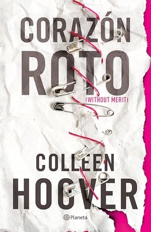 Hoover, Colleen. Corazón Roto (Novela) / Without Merit (a Novel). Planeta Publishing Corp, 2025.