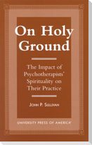 On Holy Ground: The Impact of Psychotherapists' Spirituality on Their Practice